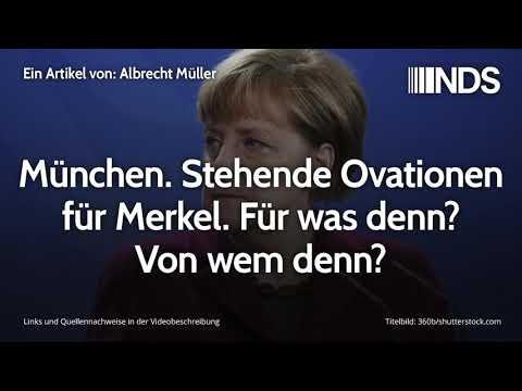 München. Stehende Ovationen für Merkel. Für was denn? Von wem denn? | Albrecht Müller