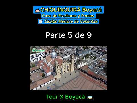 ✍🏻CHIQUINQUIRÁ Boyacá Cuna de Escritores y Poetas 📝(Parte 5 de 9)