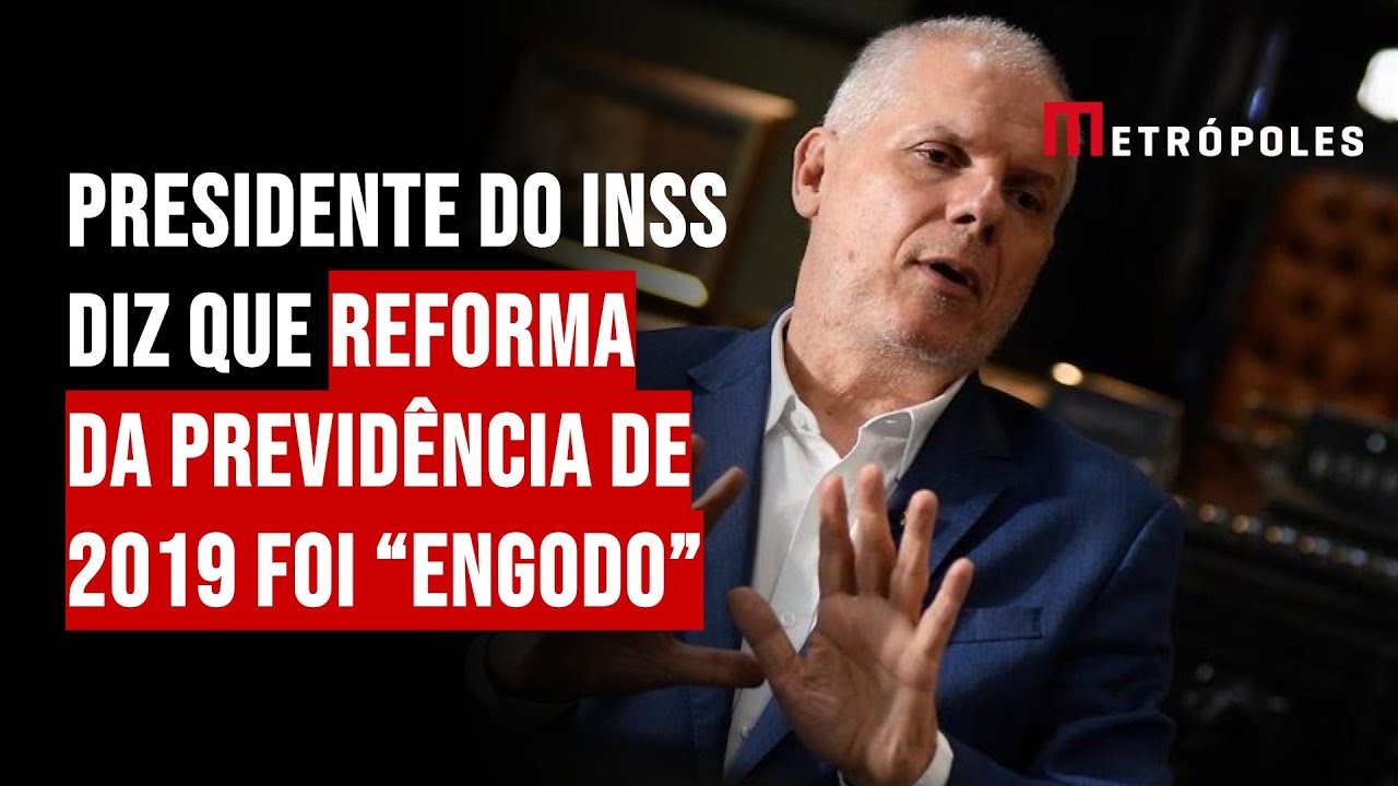 Presidente do INSS diz que reforma da Previdência de 2019 foi “engodo”