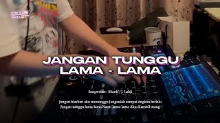 Download lagu DJ JANGAN TUNGGU LAMA LAMA X INDOBOUNCE PARTY V1 mp3