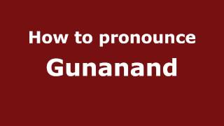 How to pronounce Gunanand