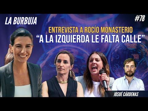 BURBUJA #78 Entrevista a ROCÍO MONASTERIO: 💥 "A LA IZQUIERDA LE FALTA CALLE" 💥