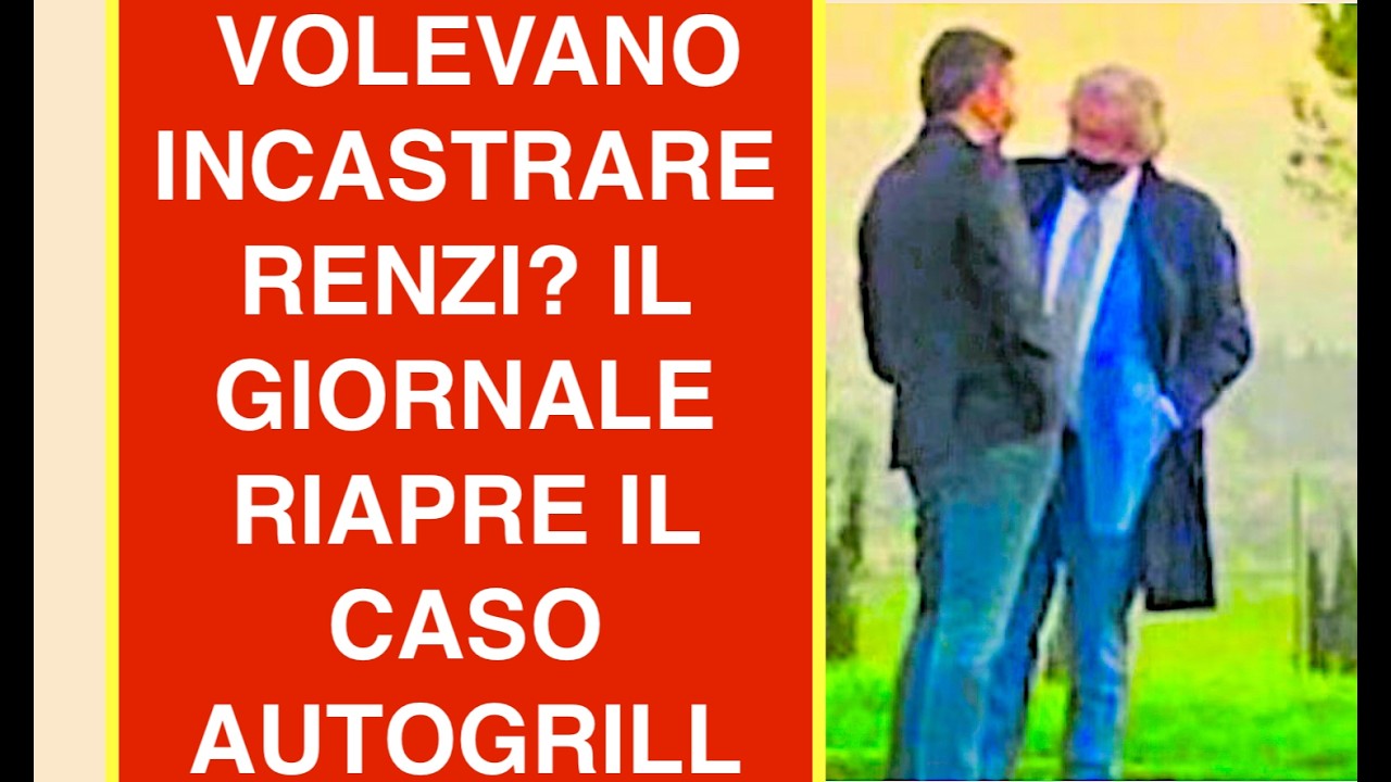 TENTAVANO DI INCASTRARE RENZI? IL GIORNALE RIAPRE IL CASO AUTOGRILL