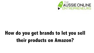 How do you get brands to let you sell their products on Amazon