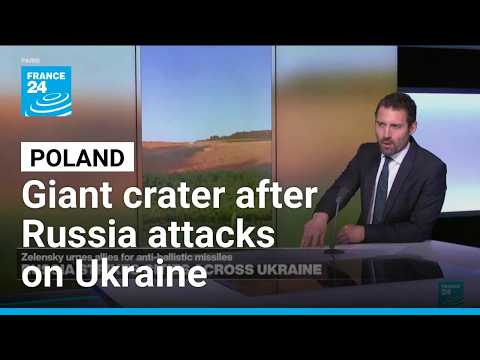 Poland says giant crater left by explosion after Russia attacks on Ukraine