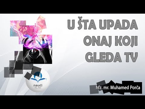 U šta upada onaj koji gleda TV - hfz.mr. Muhamed Porča