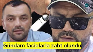 Dəhşətli Faciələr: Dalaşan gəncləri ayıran Azər qətlə yetirildi | Ər-arvad evdə yanıb öldü