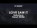 Love Saw It | Babyface Karyn White