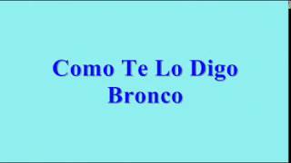 0016 Como Te Lo Digo Bronco