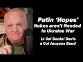 Putin Hopes Nukes Aren T Needed In Ukraine War Lt Col Daniel Davis Col Jacques Baud