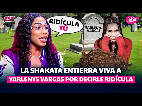 LA SHAKATA ENTIERRA VIVA A YARLENYS VARGAS POR DECIRLE RIDÍCULA