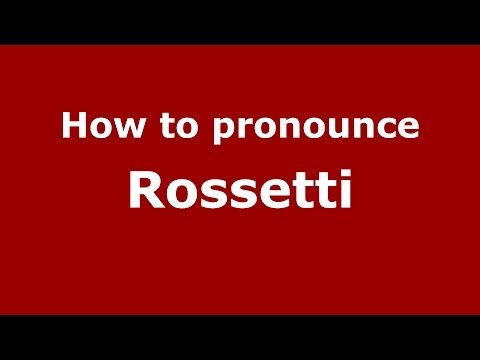 How to pronounce Rossetti