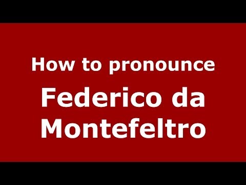 How to pronounce Federico da Montefeltro (Italian/Italy) - PronounceNames.com