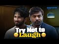 Try Not To Laugh Ft Farzi Raashii Khanna Kay Kay Menon Shahid Kapoor Vijay Sethupathi
