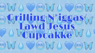 Grilling N*iggas/Lawd Jesus - CupcakKe (Lyrics)