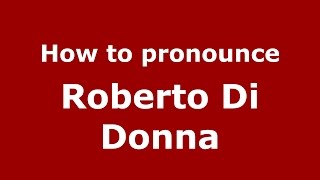 How to pronounce Roberto Di Donna