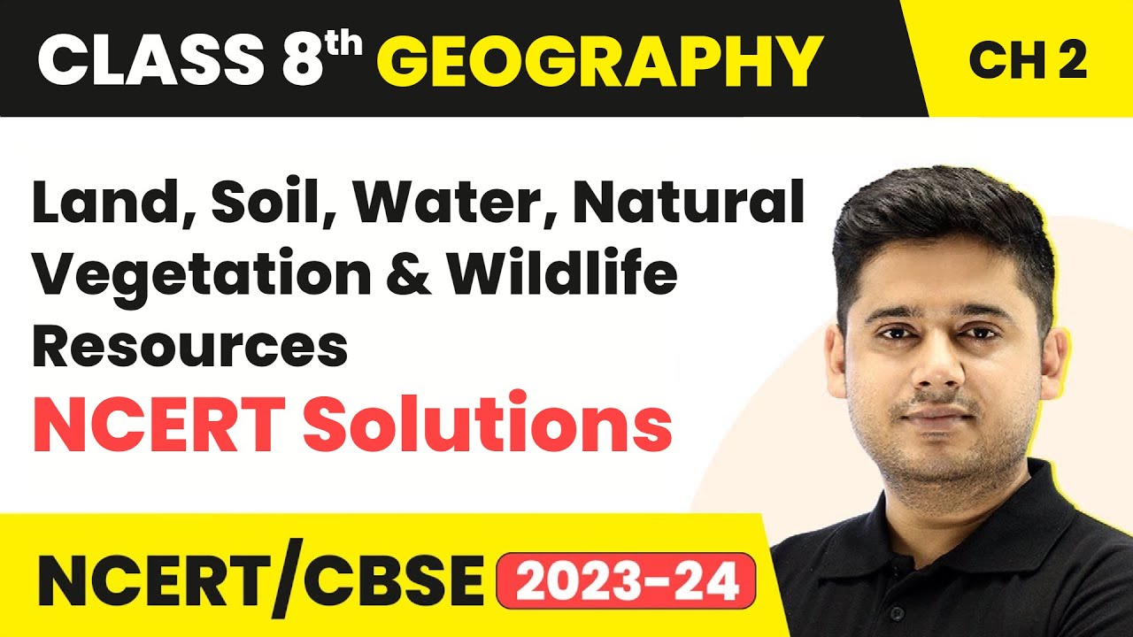 Class 8 SST (Geography) | Land, Soil, Water, Natural Vegetation & Wildlife Resources-NCERT Solutions