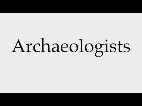 How to Pronounce Archaeologists