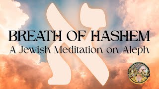 Jewish Meditation on Aleph – The Breath of Hashem | Guided Hebrew Mindfulness