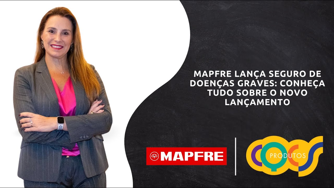 MAPFRE LANÇA SEGURO DE DOENÇAS GRAVES: CONHEÇA TUDO SOBRE O LANÇAMENTO