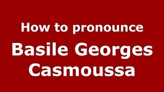 How to pronounce Basile Georges Casmoussa