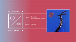 Flume - Fantastic (feat. Dave Glass Animals)