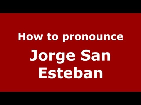 How to pronounce Jorge San Esteban (Spanish/Argentina) - PronounceNames.com
