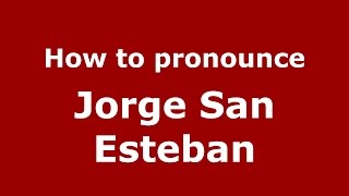 How to pronounce Jorge San Esteban