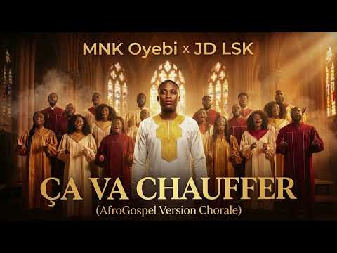 MNK Oyebi & JD LSK – Ça Va Chauffer (AfroGospel Version Chorale)