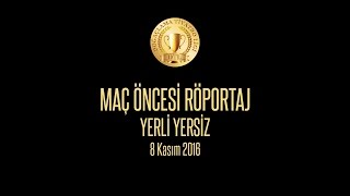 DTL | 8 Kasım '16 | Maç Öncesi Röportaj | Yerli Yersiz