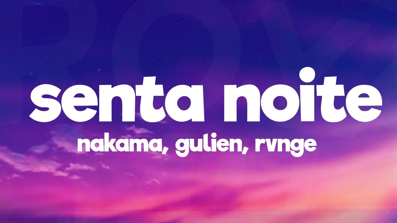 Nakama, GULIEN, RVNGE - SENTA NOITE (Lyrics)