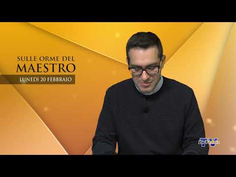 Sulle orme del Maestro - Lunedì 20 febbraio 2023