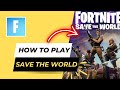 How to Play Save the World on Fortnite 2023: A Quick and Easy Guide