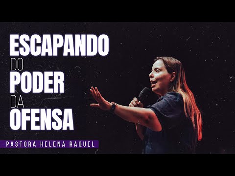 ESCAPANDO DO PODER DA OFENSA | Pastora Helena Raquel - Mensagem