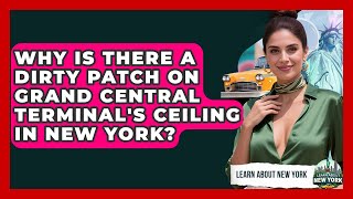 Why Is There A Dirty Patch On Grand Central Terminal's Ceiling In New York - Learn About New York