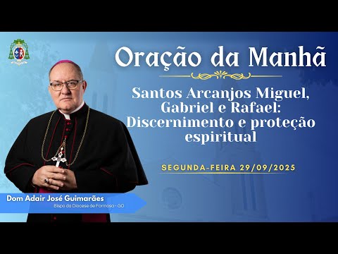 ORAÇÃO DA MANHÃ - Arcanjo Miguel, Gabriel e Rafael: Discernimento e proteção espiritual - 29-09-25