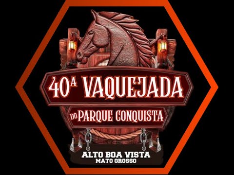 40ª VAQUEJADA DO PARQUE CONQUISTA - ALTO BOA VISTA/MT