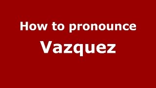 How to pronounce Vazquez