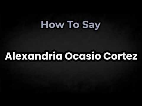 How To Pronounce Alexandria Ocasio-Cortez? (CORRECTLY) Meaning & Pronunciation