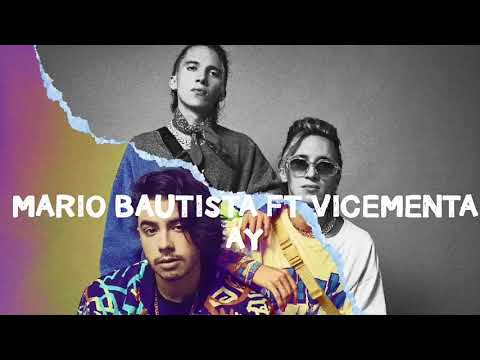 MARIO BAUTISTA FT VICEMENTA AY (LETRA)