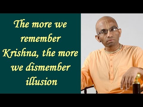 When we remember Krishna,  we dismember illusion - Gita 16.16