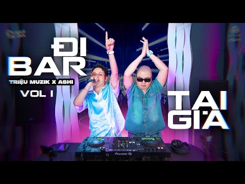 ĐI BAR TẠI GIA VOL 1 - TRIỆU MUZIK x ASHI | VINAHOUSE VIỆT MIX 2025
