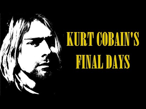 The Final Days Of Kurt Cobain Explained
