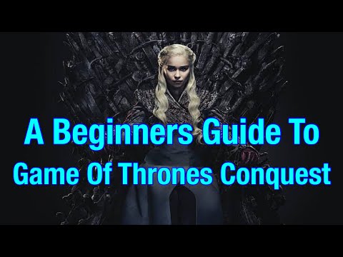 A Beginners Guide To Game Of Thrones Conquest!!!