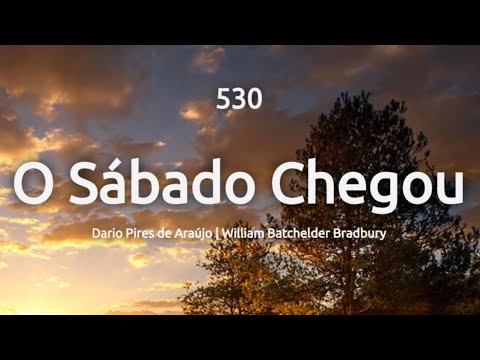 530 - O SÁBADO CHEGOU - HINÁRIO ADVENTISTA