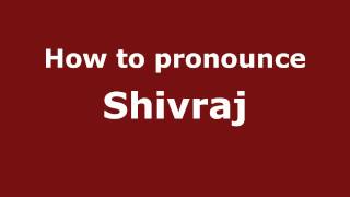 How to pronounce Shivraj