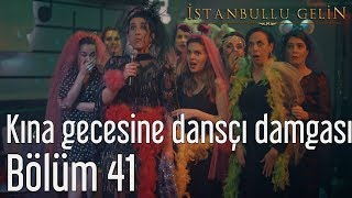 İstanbullu Gelin 41 Bölüm - Kına Gecesine Dans
