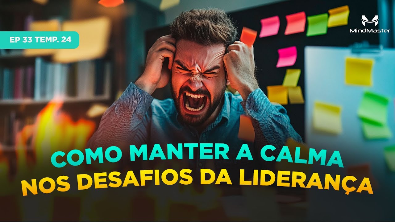 Como Enfrentar os Desafios Diários da Liderança sem Perder a Calma - Ep 33 Temp. 24