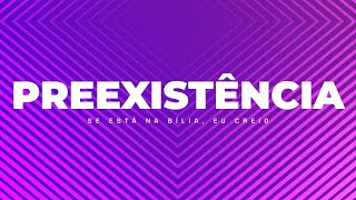 PREEXISTÊNCIA