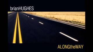 Brian Hughes - Along the Way